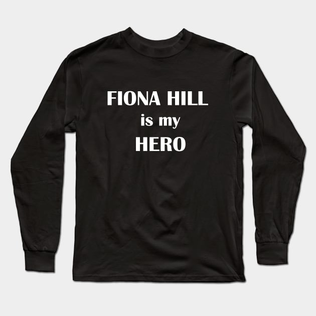 Fiona Hill is my hero Long Sleeve T-Shirt by HichamBiza